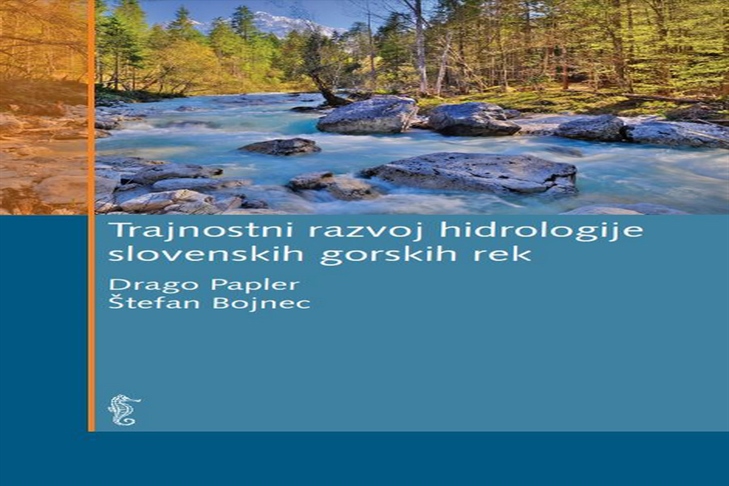 Izšla znanstvena monografija Trajnostni razvoj hidrologije slovenskih gorskih rek